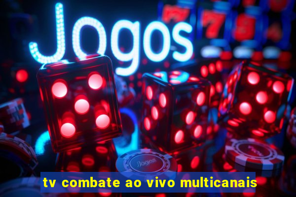 tv combate ao vivo multicanais